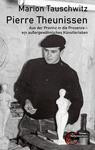 Pierre Theunissen: Aus der Provinz in die Provence - ein außergewöhnliches Künstlerleben