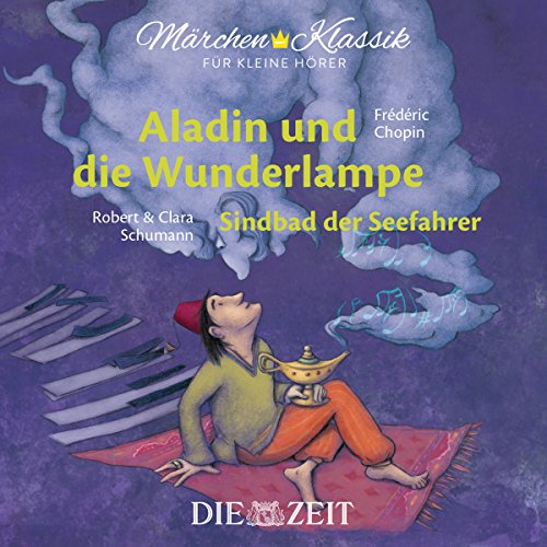 Märchen-Klassik für kleine Hörer: Aladin und die Wunderlampe & Sindbad der Seefahrer: mit Musik von Frédéric Chopin und Clara Schumann ... Bekannte Märchen mit der schönsten Klassik)