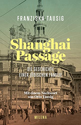 Shanghai Passage: Die Geschichte einer jüdischen Familie Shanghai Passage: Die Geschichte einer jüdischen Familie von MILENA