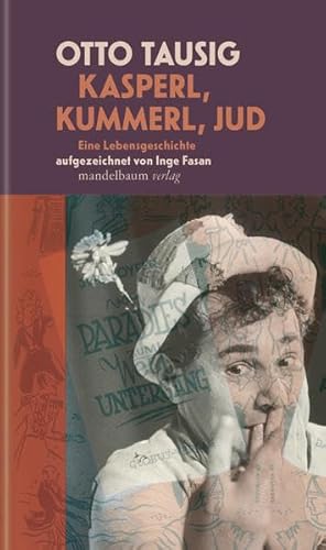 Kasperl, Kummerl, Jud: Eine Lebensgeschichte. Aufgezeichnet von Inge Fasan von Mandelbaum Verlag eG