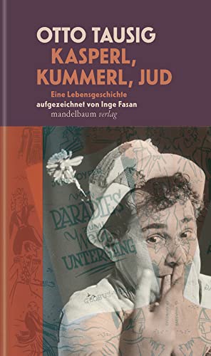 Kasperl, Kummerl, Jud: Eine Lebensgeschichte. Aufgezeichnet von Inge Fasan von Mandelbaum Verlag eG