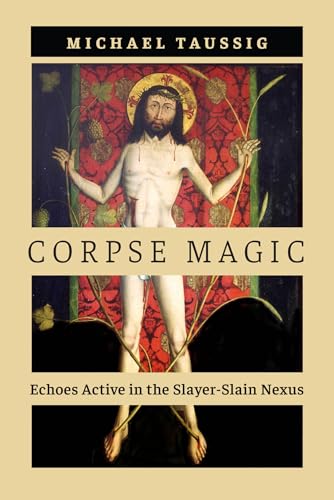 Corpse Magic: Echoes Active in the Slayer-Slain Nexus von University of Chicago Press