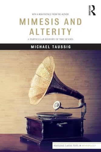 Mimesis and Alterity: A Particular History of the Senses (Routledge Classic Texts in Anthropology)