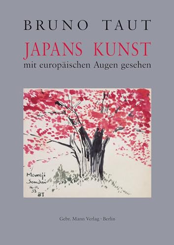 Japans Kunst mit europäischen Augen gesehen: 2011: 150 Jahre deutsch-japanische Freundschaft von Gebruder Mann Verlag
