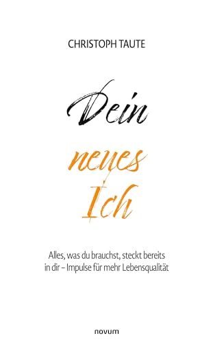 Dein neues Ich: Alles, was du brauchst, steckt bereits in dir - Impulse für mehr Lebensqualität von Novum Pro