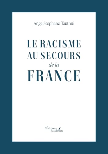 Le racisme au secours de la France von BAUDELAIRE