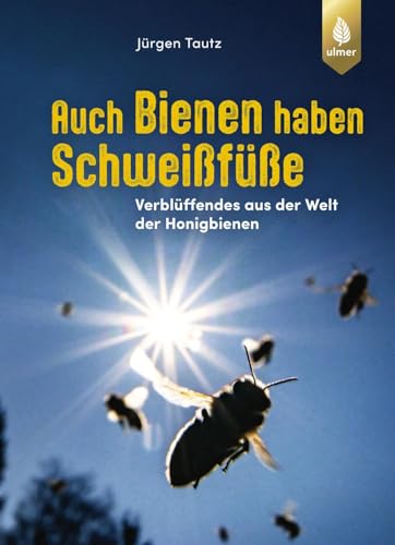 Auch Bienen haben Schweißfüße: Verblüffendes aus der Welt der Honigbienen von Verlag Eugen Ulmer