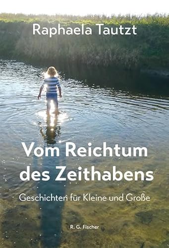 Vom Reichtum des Zeithabens: Geschichten für Kleine und Große