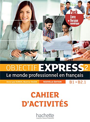 Objectif Express - Nouvelle edition: Cahier d'exercices B1-B2.1 + manuel num von HACHETTE FLE