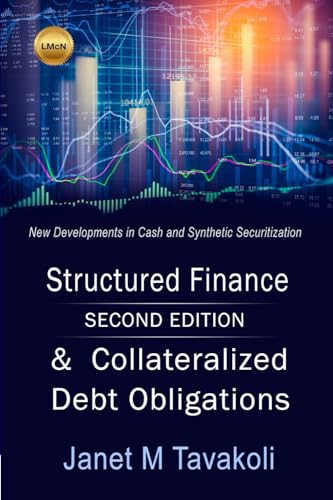 Structured Finance and Collateralized Debt Obligations: New Developments in Cash and Synthetic Securitization (Tavakoli Finance)