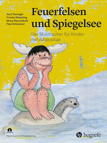 Feuerfelsen und Spiegelsee: Der Mutmacher für Kinder mit Adipositas (Psychologische Kinderbücher) von Hogrefe AG