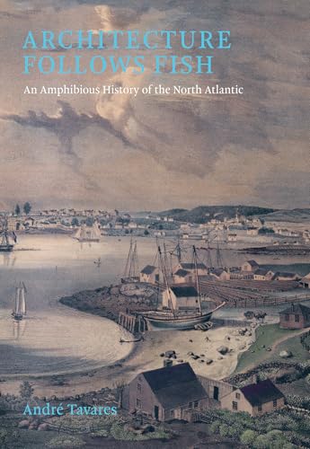 Architecture Follows Fish: An Amphibious History of the North Atlantic von MIT Press