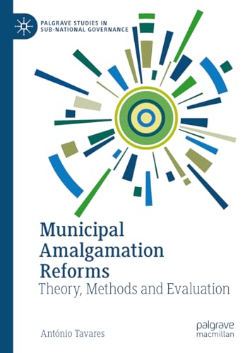 Municipal Amalgamation Reforms: Theory, Methods and Evaluation (Palgrave Studies in Sub-National Governance) von Palgrave Macmillan