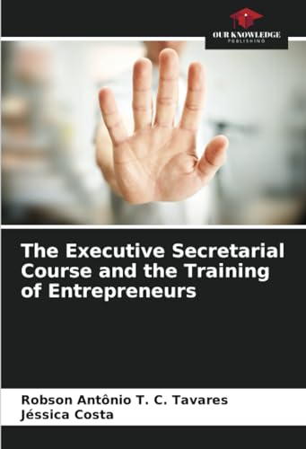 The Executive Secretarial Course and the Training of Entrepreneurs: DE von Our Knowledge Publishing