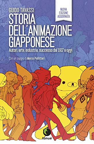Storia dell'animazione giapponese. Autori, arte, industria, successo dal 1917 a oggi. Nuova ediz. (Lapilli giganti) von Tunué
