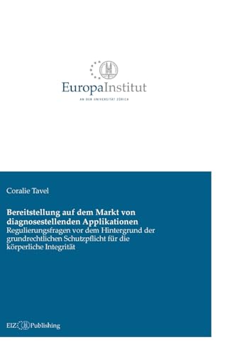 Bereitstellung auf dem Markt von diagnosestellenden Applikationen: Regulierungsfragen vor dem Hintergrund der grundrechtlichen Schutzpflicht für die körperliche Integrität Bereitstellung auf dem Markt von diagnosestellenden Applikationen: Regulierungsfragen vor dem Hintergrund der grundrechtlichen Schutzpflicht für die körperliche Integrität von buch & netz