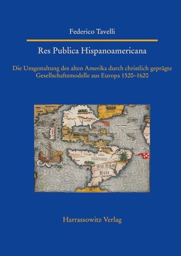 Res Publica Hispanoamericana. Die Umgestaltung des alten Amerika durch christlich geprägte Gesellschaftsmodelle aus Europa 1520-1620 (Studien zur ... World (Asia, Africa, Latin America)) Res Publica Hispanoamericana. Die Umgestaltung des alten Amerika durch christlich geprägte Gesellschaftsmodelle aus Europa 1520-1620 (Studien zur ... World (Asia, Africa, Latin America)) von Harrassowitz Verlag