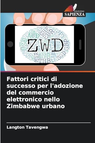 Fattori critici di successo per l'adozione del commercio elettronico nello Zimbabwe urbano von Edizioni Sapienza
