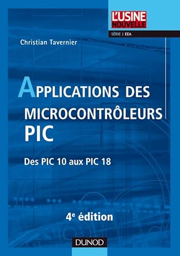Applications des microcontrôleurs PIC - 4e édition - Des PIC 10 aux PIC 18: Des PIC 10 aux PIC 18 von DUNOD
