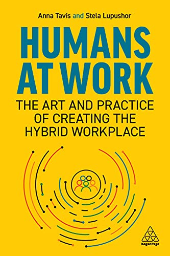 Humans at Work: The Art and Practice of Creating the Hybrid Workplace von Kogan Page