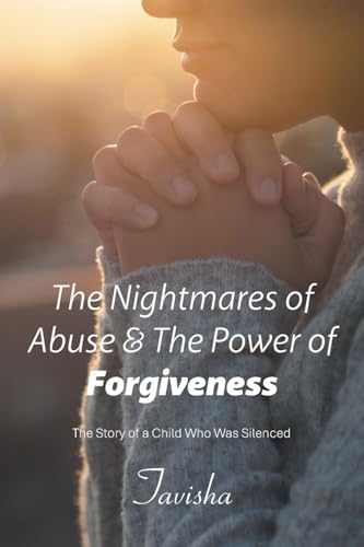 The Nightmares of Abuse & The Power of Forgiveness: The Story of a Child Who Was Silenced The Nightmares of Abuse & The Power of Forgiveness: The Story of a Child Who Was Silenced von Xlibris US