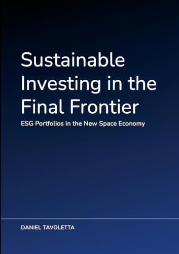 Sustainable Investing in the Final Frontier: ESG Portfolios in the New Space Economy Sustainable Investing in the Final Frontier: ESG Portfolios in the New Space Economy von Lulu