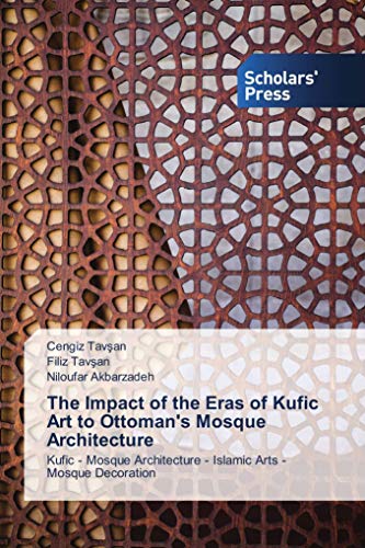 The Impact of the Eras of Kufic Art to Ottoman's Mosque Architecture: Kufic - Mosque Architecture - Islamic Arts - Mosque Decoration