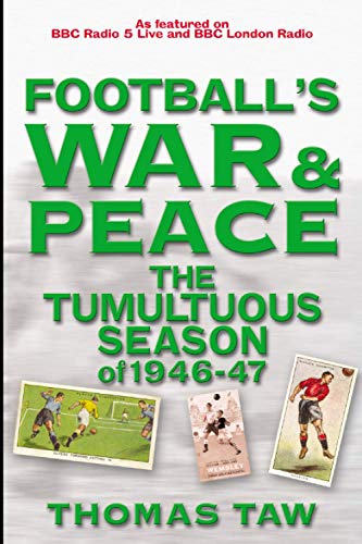 Football's War and Peace: The Tumultuous Season of 1946-47 (Desert Island Football Histories)