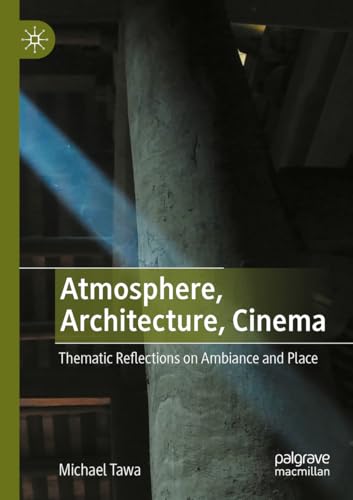Atmosphere, Architecture, Cinema: Thematic Reflections on Ambiance and Place von Palgrave Macmillan