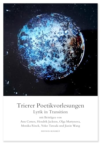 Lyrik in Transition: interkulturelle Erkundungen: Trierer Poetikvorlesungen von Edition Rugerup