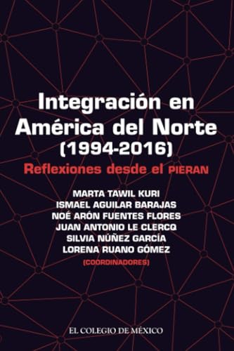 Integración en América del Norte (1994-2016): Reflexiones desde el Pieran von El Colegio de México