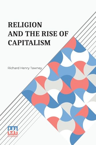 Religion And The Rise Of Capitalism: A Historical Study von Lector House