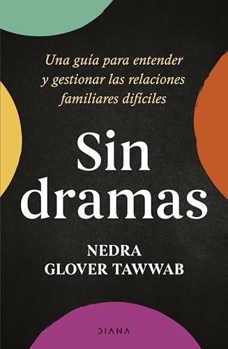 Sin dramas: Una guía para entender y gestionar las relaciones familiares difíciles (Autoconocimiento) von Diana Editorial