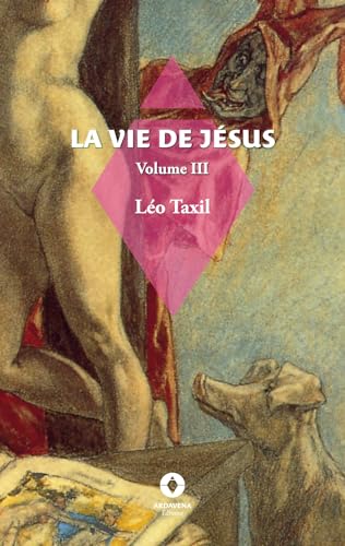 La Vie de Jésus: Volume III La Vie de Jésus: Volume III von Ardavena
