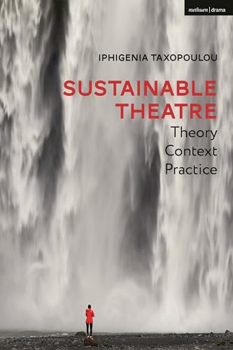 Sustainable Theatre: Theory, Context, Practice von Methuen Drama