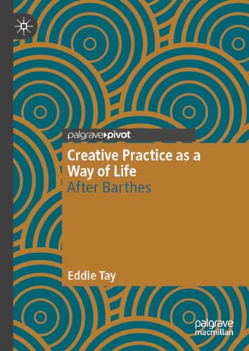 Creative Practice as a Way of Life: After Barthes (Palgrave Studies in Creativity and Culture) von Palgrave Macmillan