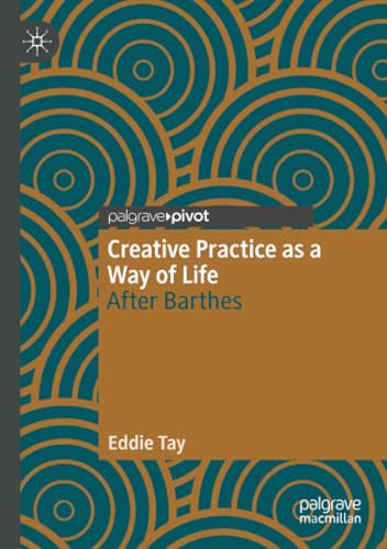 Creative Practice as a Way of Life: After Barthes (Palgrave Studies in Creativity and Culture) von Palgrave Macmillan