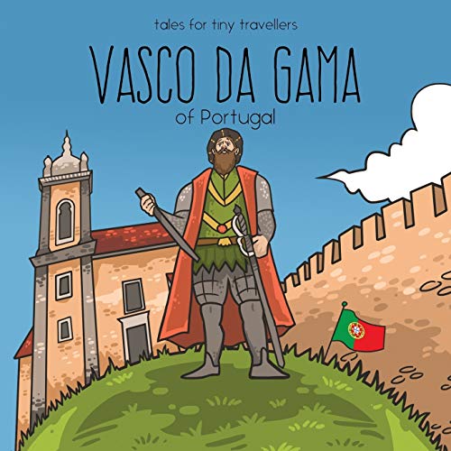 Vasco da Gama of Portugal: A Tale for Tiny Travellers (Tales for Tiny Travellers) von Liz Tay