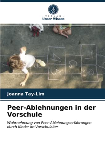 Peer-Ablehnungen in der Vorschule: Wahrnehmung von Peer-Ablehnungserfahrungen durch Kinder im Vorschulalter
