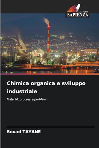 Chimica organica e sviluppo industriale: Materiali, processi e problemi von Edizioni Sapienza