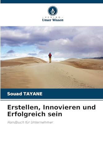 Erstellen, Innovieren und Erfolgreich sein: Handbuch für Unternehmer von Verlag Unser Wissen