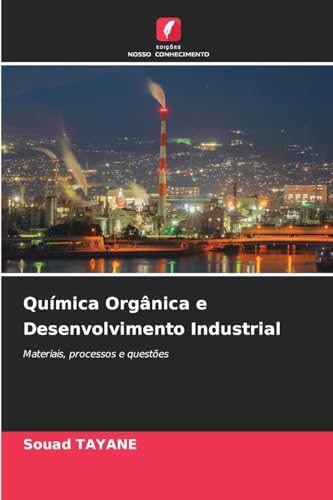 Química Orgânica e Desenvolvimento Industrial: Materiais, processos e questões von Edições Nosso Conhecimento