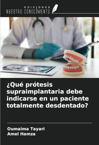 ¿Qué prótesis supraimplantaria debe indicarse en un paciente totalmente desdentado? von Ediciones Nuestro Conocimiento