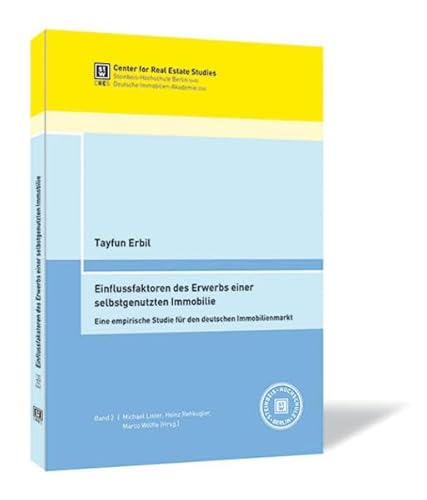 Einflussfaktoren des Erwerbs einer selbstgenutzten Immobilie. Eine empirische Studie für den deutschen Immobilienmarkt: Eine empirische Studie für den ... Schriftenreihe von CRES und DIA (Hrsg.)) von Steinbeis-Edition