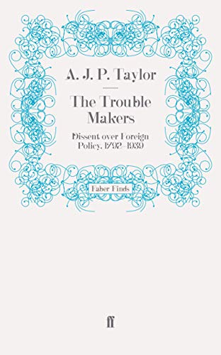 The Trouble Makers: Dissent over Foreign Policy, 1792-1939 von Faber & Faber