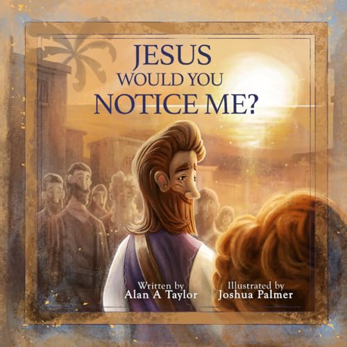 Jesus Would You Notice Me?: If I was there with Jesus would He really notice me?