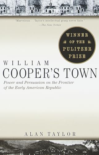 William Cooper's Town: Power and Persuasion on the Frontier of the Early American Republic (Pulitzer Prize Winner)