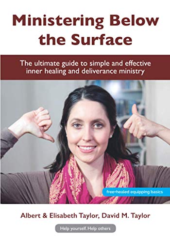 Ministering Below the Surface: Step-by-Step guides to effective inner healing and deliverance ministry von Independently published