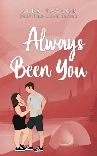 Always Been You (Destined Love, Band 1) von Alex Taylor Literary