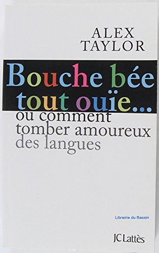 Bouche bée, tout ouïe: Comment tomber amoureux des langues ?